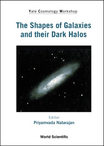 The Shapes Of Galaxies And Their Dark Halos 1st Priyamvada Natarajan