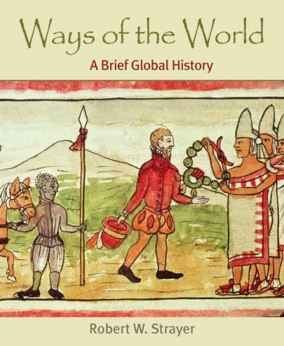 Ways Of The World Combined Version Volumes I Ii A Brief Global History First Edition Robert W Strayer