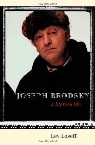 Joseph Brodsky A Literary Life Lev Loseff Translated By Jane Ann Miller