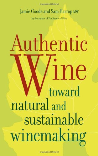 Authentic Wine Toward Natural And Sustainable Winemaking 1st Edition Jamie Goode