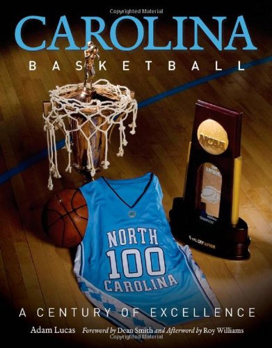 Carolina Basketball A Century Of Excellence Adam Lucas Matt Bowers