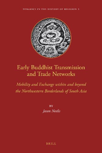 Early Buddhist Transmission And Trade Networks Mobility And Exchange Within And Beyond The Northwestern Borderlands Of South Asia Dynamics In The History Of Religions Jason Neelis