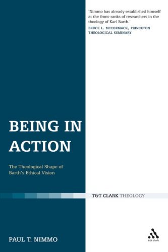 Being In Action The Theological Shape Of Barths Ethical Vision Paul T Nimmo