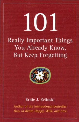 101 Really Important Things You Already Know But Keep Forgetting Ernie J Zelinski
