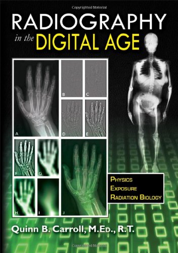 Radiography In The Digital Age Physics Exposure Radiation Biology 1st Edition Quinn B Carroll