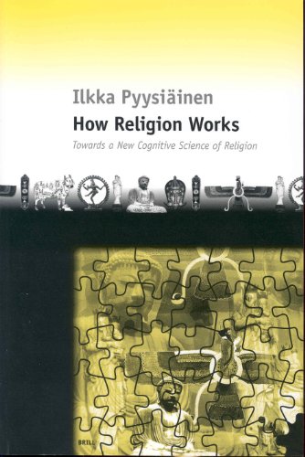 How Religion Works Towards A New Cognitive Science Of Religion Ilkka Pyysiinen