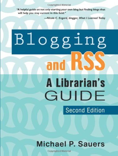 Blogging And Rss A Librarians Guide 2nd Edition Michael P Sauers