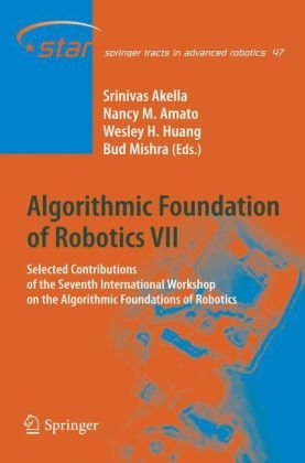 Algorithmic Foundation Of Robotics Vii Selected Contributions Of The Seventh International Workshop On The Algorithmic Foundations Of Robotics 1st Edition Erion Plaku