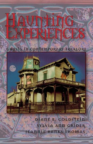 Haunting Experiences Ghosts In Contemporary Folklore Illustrated Diane E Goldstein