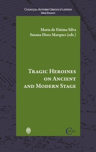 Tragic Heroines On Ancient And Modern Stage Maria De Ftima Silva