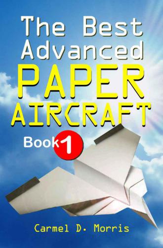 The Best Advanced Paper Aircraft Book 1 Campbell Morris