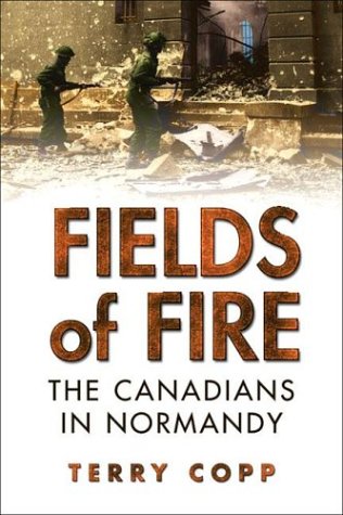 Fields Of Fire The Canadians In Normandy Joanne Goodman Lectures First Edition Terry Copp