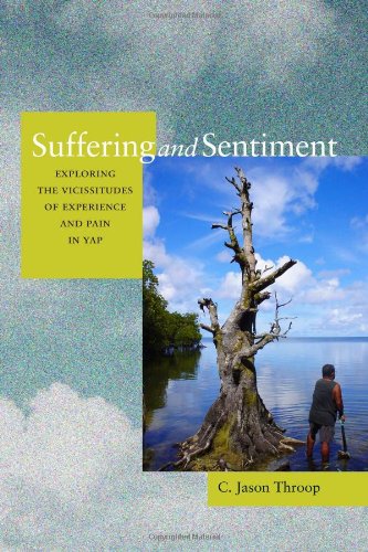 Suffering And Sentiment Exploring The Vicissitudes Of Experience And Pain In Yap 1st Edition C Jason Throop