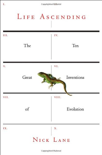 Life Ascending The Ten Great Inventions Of Evolution Nick Lane