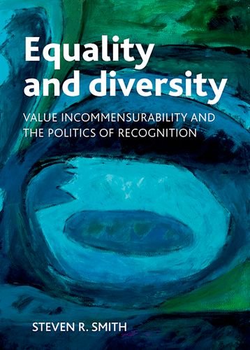Equality And Diversity Value Incommensurability And The Politics Of Recognition Steven R Smith