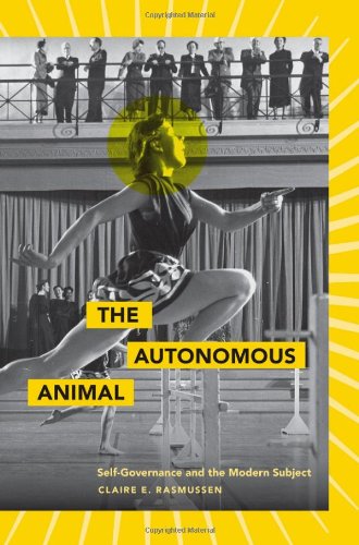 The Autonomous Animal Selfgovernance And The Modern Subject Claire E Rasmussen