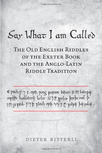 Say What I Am Called The Old English Riddles Of The Exeter Book The Anglolatin Riddle Tradition Toronto Old English Studies First Dieter Bitterli