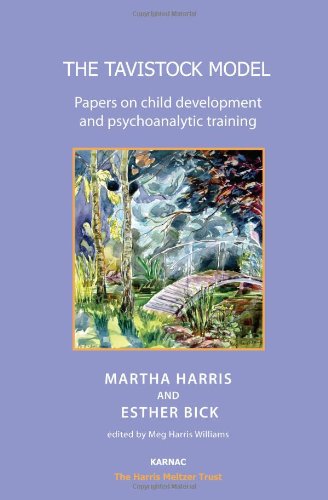 The Tavistock Model Papers On Child Development And Psychoanalytic Training Revised Martha Harris And Esther Bick