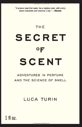 The Secret Of Scent Adventures In Perfume And The Science Of Smell Luca Turin