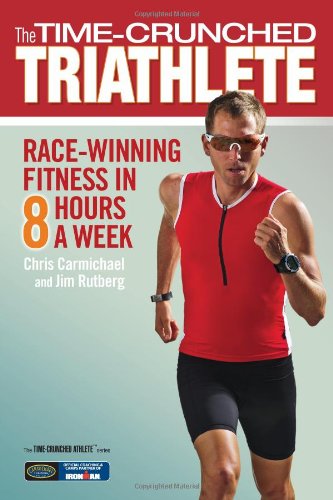 The Timecrunched Triathlete Racewinning Fitness In 8 Hours A Week Chris Carmichael