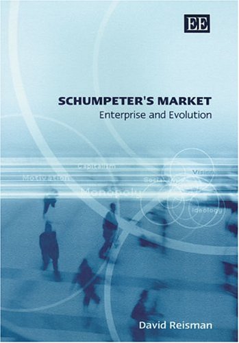 Schumpeters Market Enterprise And Evolution David A Reisman