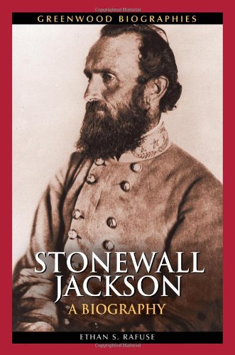 Stonewall Jackson A Biography Ethan Rafuse