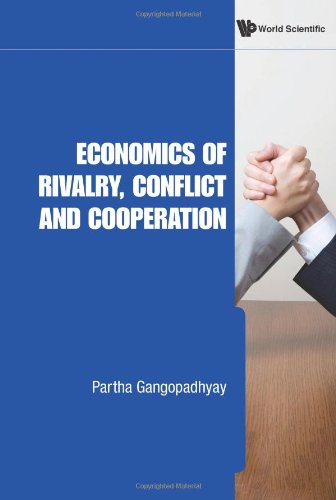 Economics Of Rivalry Conflict And Cooperation Partha Gangopadhyay