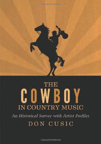 The Cowboy In Country Music An Historical Survey With Artist Profiles Don Cusic