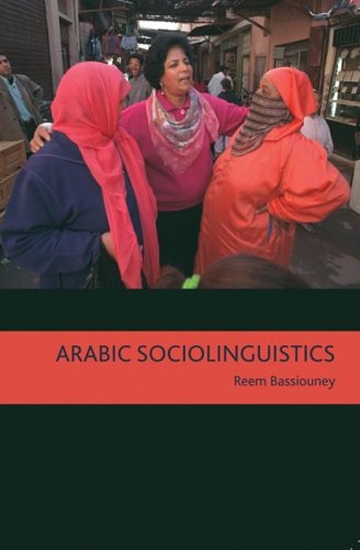 Arabic Sociolinguistics Topics In Diglossia Gender Identity And Politics Reem Bassiouney