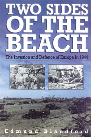 Two Sides Of The Beach The Invasion And Defense Of Europe In 1944 Edmund L Blandford