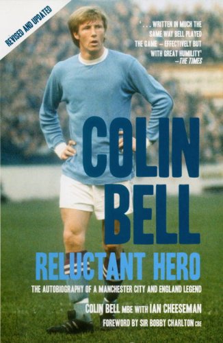 Colin Bell Reluctant Hero The Autobiography Of A Manchester City And England Legend Ian Cheeseman