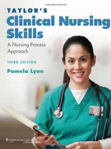 Taylors Clinical Nursing Skills A Nursing Process Approach Third Edition Third North American Edition Pamela Lynn
