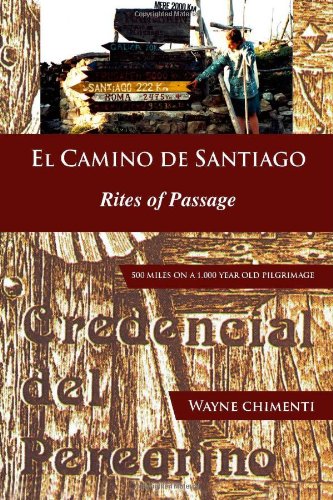 El Camino De Santiago Rites Of Passage Wayne Chimenti
