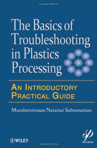 Basics Of Troubleshooting In Plastics Processing An Introductory Practical Guide 1st Edition Muralisrinivasan Natamai Subramanian