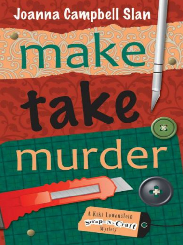 Make Take Murder A Kiki Lowenstein Scrapncraft Mystery Joanna Campbell Slan