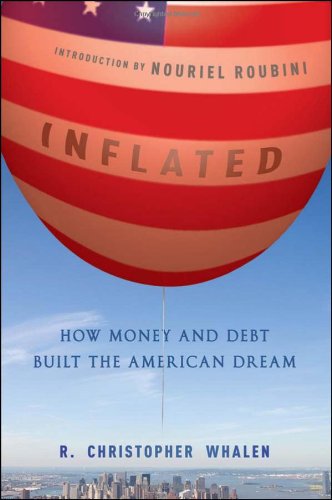 Inflated How Money And Debt Built The American Dream 1st Edition R Christopher Whalen