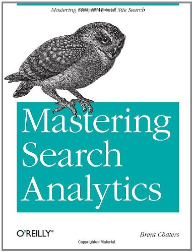 Mastering Search Analytics Measuring Seo Sem And Site Search 1st Edition 1st Brent Chaters