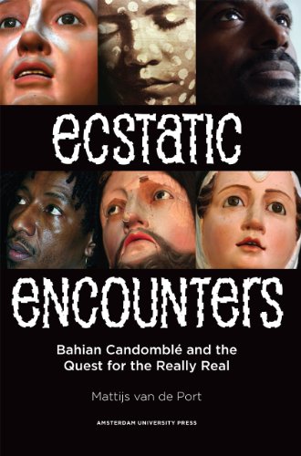 Ecstatic Encounters Bahian Candombl And The Quest For The Really Real Mattijs Van De Port