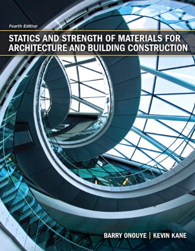 Statics And Strength Of Materials For Architecture And Building Construction 4th Edition 4th Edition Barry S Onouye
