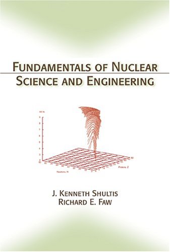 Fundamentals Of Nuclear Science And Engineering 1st Edition J Kenneth Shultis