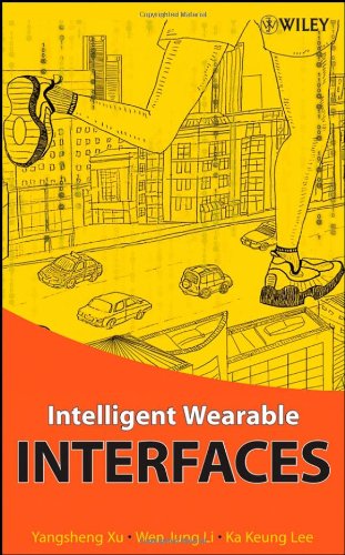 Intelligent Wearable Interfaces 1st Edition Yangsheng Xu Wen J Li