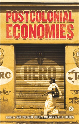 Postcolonial Economies Jane Pollard Cheryl Mcewan Alex Hughes