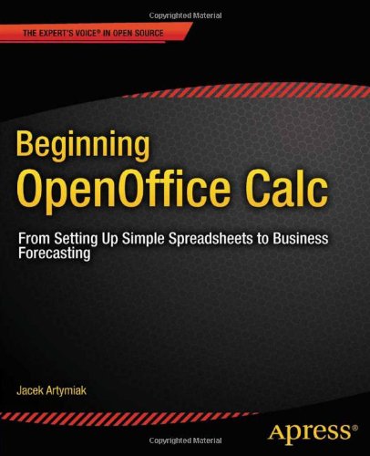 Beginning Openoffice Calc From Setting Up Simple Spreadsheets To Business Forecasting 1st Edition Jacek Artymiak