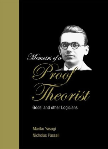 Memoirs Of A Proof Theorist Gdel And Other Logicians Revised Gaisi Takeuti