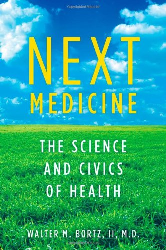 Next Medicine The Science And Civics Of Health 1st Edition Walter Bortz Md