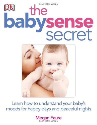 The Baby Sense Secret Learn How To Understand Your Babys Moods For Happy Days And Peaceful Nights Original Megan Faure