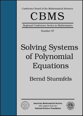 Solving Systems Of Polynomial Equations Cbms Regional Conference Series In Mathematics Bernd Sturmfels