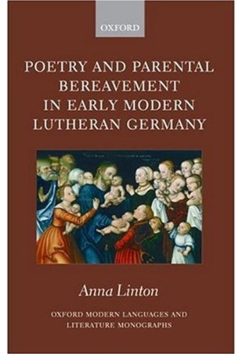 Poetry And Parental Bereavement In Early Modern Lutheran Germany Anna Linton