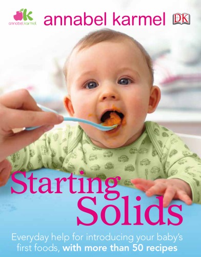 Starting Solids The Essential Guide To Your Babys First Foods Annabel Karmel