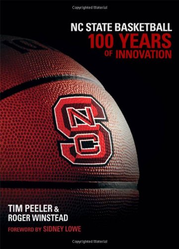 Nc State Basketball 100 Years Of Innovation 1st Edition Tim Peeler
